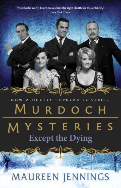 Except the dying / Murdoch Mysteries / Maureen Jennings.