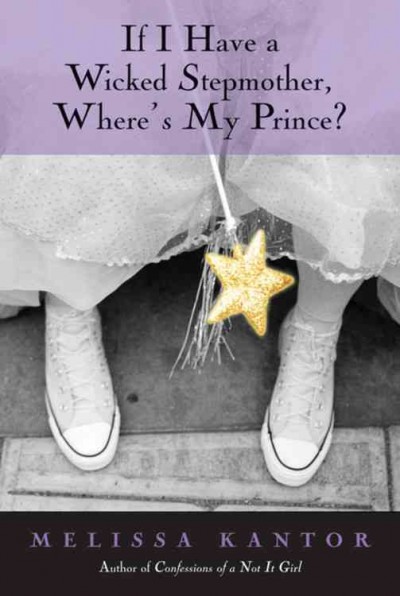 If I have a wicked stepmother, where's my prince? / Melissa Kantor.