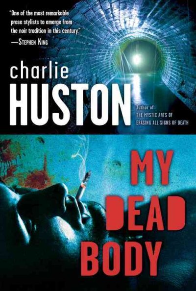 My dead body : a novel / Charlie Huston.