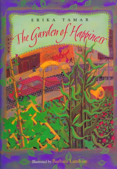 The garden of happiness / by Erika Tamar ; illustrated by Barbara Lambase.