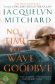 No time to wave goodbye a novel  Cover Image