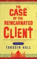 The case of the reincarnated client : from the files of Vish Puri, India's most private investigator  Cover Image