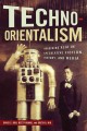 Techno-Orientalism : imagining Asia in speculative fiction, history, and media  Cover Image