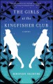 The girls at the Kingfisher Club : a novel  Cover Image
