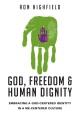 God, freedom, and human dignity : embracing a God-centered identity in a me-centered culture  Cover Image