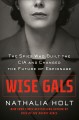 Wise gals : the spies who built the CIA and changed the future of espionage  Cover Image