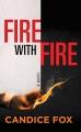Fire with fire a novel  Cover Image