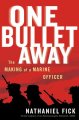 Go to record One bullet away : the making of a Marine officer.